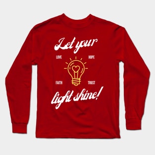 LET YOUR LIGHT SHINE, LOVE, FAITH, HOPE, TRUST Long Sleeve T-Shirt